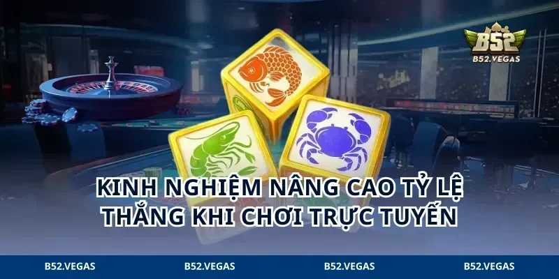 Kinh nghiệm nâng cao tỷ lệ thắng khi chơi trực tuyến