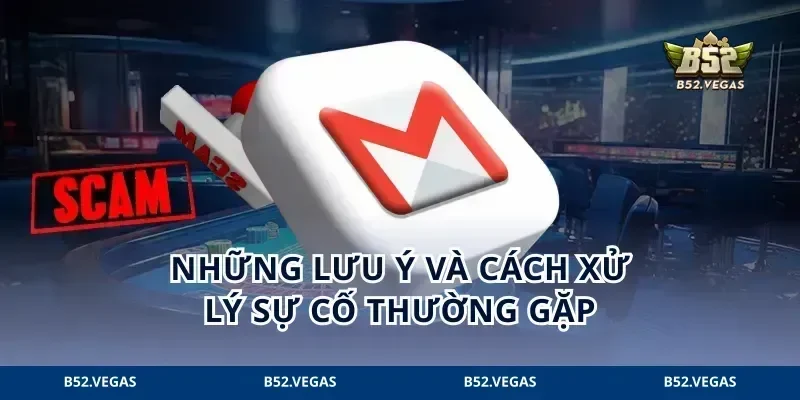 Những lưu ý và cách xử lý sự cố thường gặp