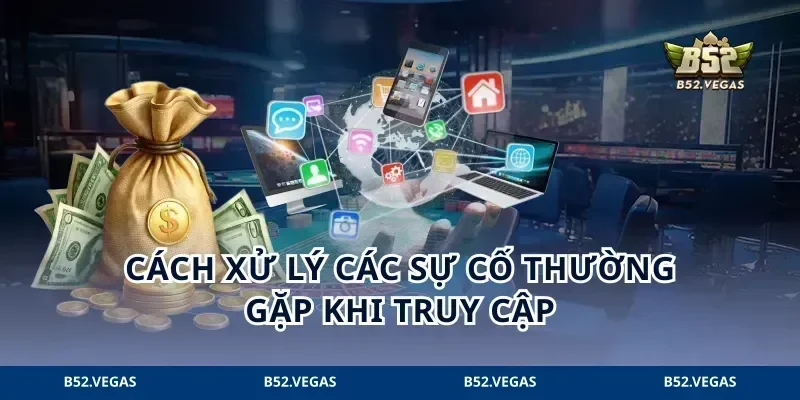 Cách xử lý các sự cố thường gặp khi truy cập