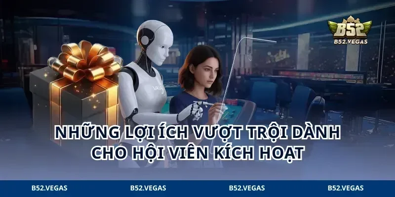 Những lợi ích vượt trội dành cho hội viên kích hoạt