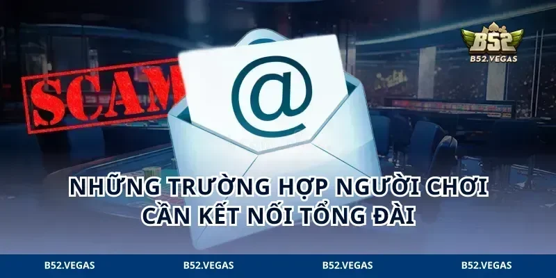 Những trường hợp người chơi cần kết nối tổng đài