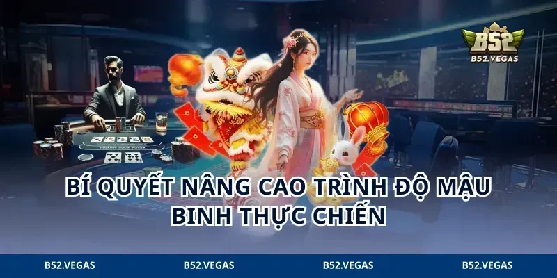 Bí quyết nâng cao trình độ mậu binh thực chiến