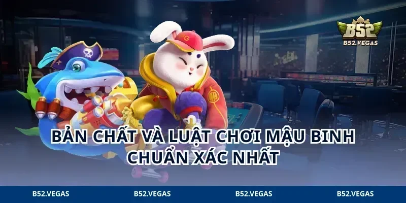Bản chất và luật chơi mậu binh chuẩn xác nhất