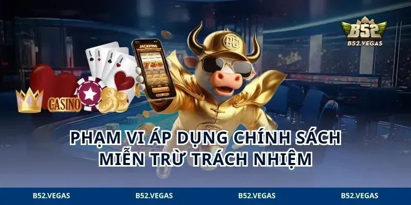 Phạm vi áp dụng chính sách miễn trừ trách nhiệm