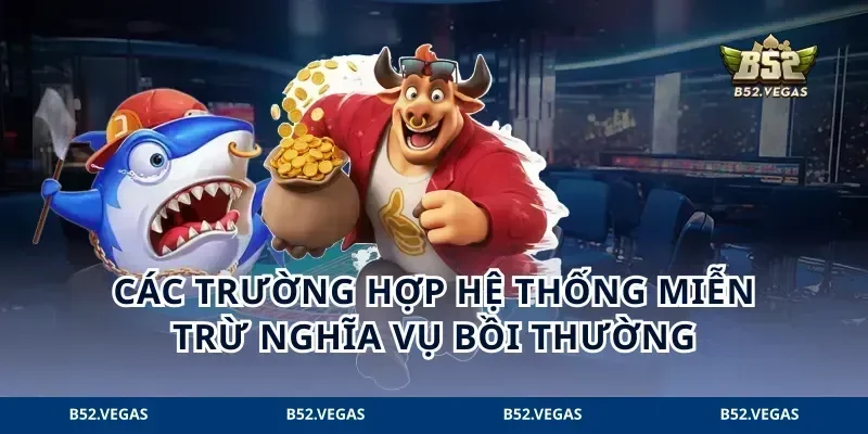 Các trường hợp hệ thống miễn trừ nghĩa vụ bồi thường