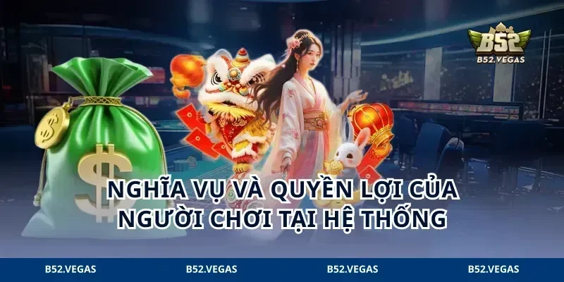 Nghĩa vụ và quyền lợi của người chơi tại hệ thống