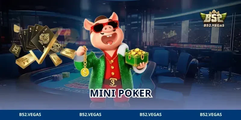 Mini Poker B52: 5 Lá Bài, Một Ván Đấu Và Cách Tính Thắng