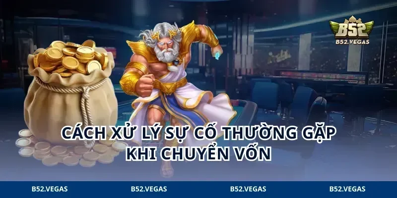 Cách xử lý sự cố thường gặp khi chuyển vốn