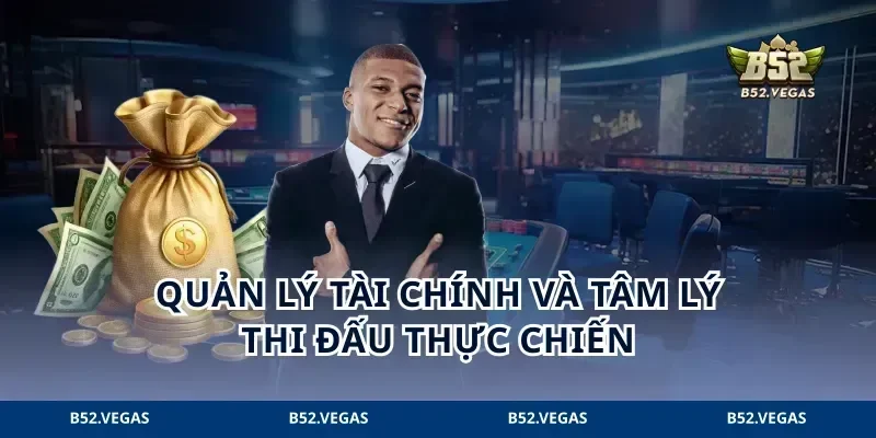 Quản lý tài chính và tâm lý thi đấu thực chiến