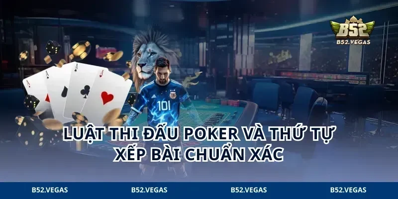Luật thi đấu poker và thứ tự xếp bài chuẩn xác