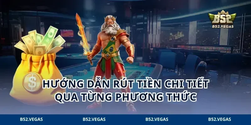 Hướng dẫn rút tiền chi tiết qua từng phương thức