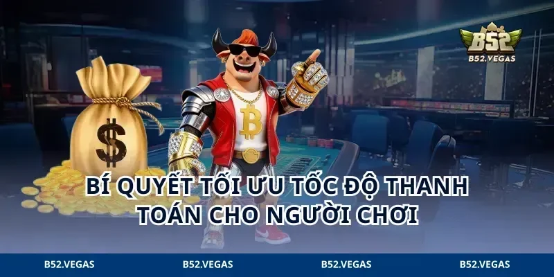 Bí quyết tối ưu tốc độ thanh toán cho người chơi