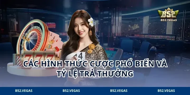 Các hình thức cược phổ biến và tỷ lệ trả thưởng