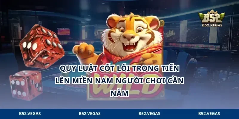 Quy luật cốt lõi trong tiến lên miền Nam người chơi cần nắm