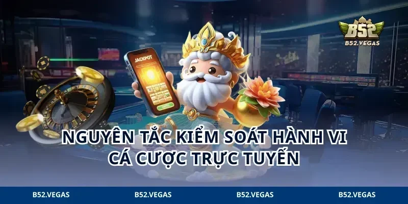 Nguyên tắc kiểm soát hành vi cá cược trực tuyến