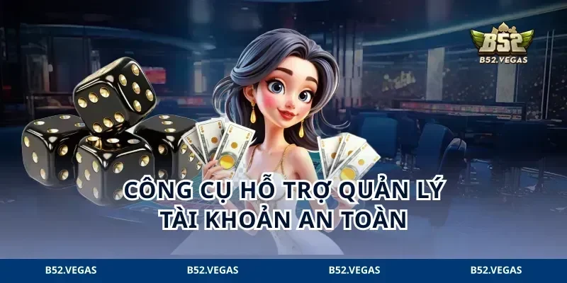 Công cụ hỗ trợ quản lý tài khoản an toàn
