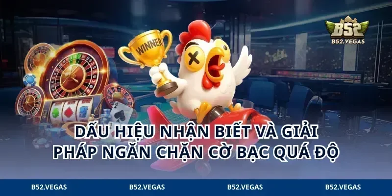 Dấu hiệu nhận biết và giải pháp ngăn chặn cờ bạc quá độ