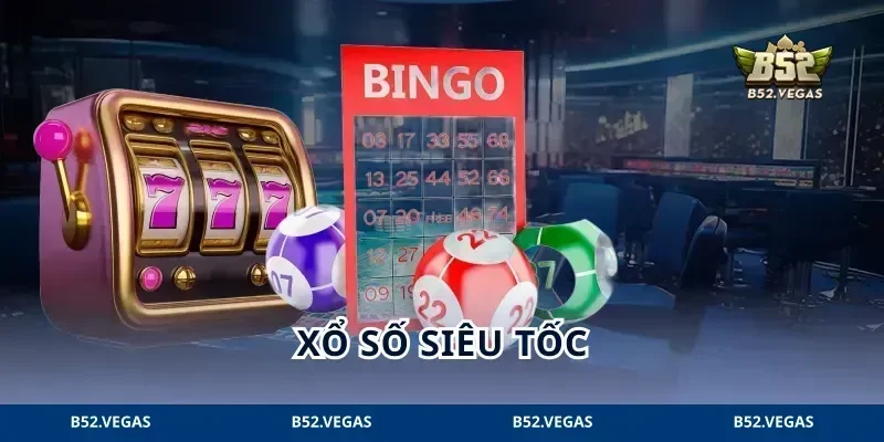 Xổ Số Siêu Tốc B52: Chốt Số Cực Nhanh, Kết Quả Đến Liền