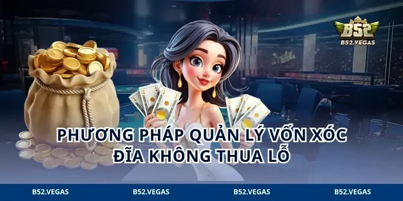 Phương pháp quản lý vốn xóc đĩa không thua lỗ