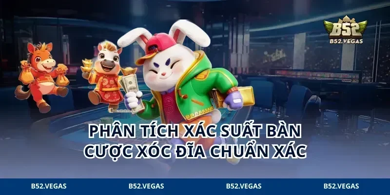 Phân tích xác suất bàn cược xóc đĩa chuẩn xác